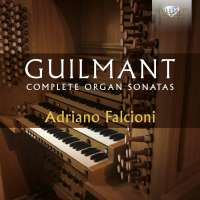 Guilmant: Complete Organ Sonatas