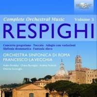 Respighi: Complete Orchestral Music Vol. 3