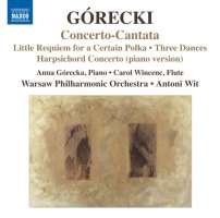 Górecki: Concerto-Cantata, Little Requiem for a Certain Polka, Three Dances, Harpsichord Concerto