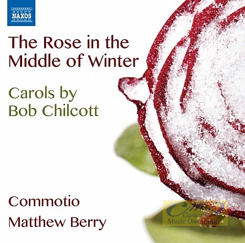 The Rose in the Middle of Winter - Carols by Bob Chilcott