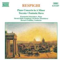 RESPIGHI: Piano Concerto in A Minor, Toccata, Fantasia Slava